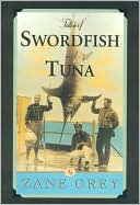 Zane Grey: Tales of Swordfish and Tuna