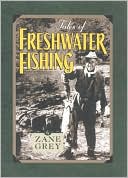 Zane Grey: Tales of Freshwater Fishing