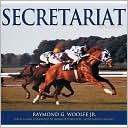 Book cover image of Secretariat by Raymond G. Woolfe Jr.