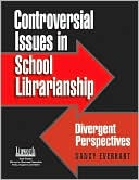 Nancy Everhart: Controversial Issues in School Librarianship: Divergent Perspectives