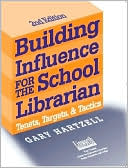 Book cover image of Building Influence for the School Librarian: Tenets, Targets, and Tactics by Gary N. Hartzell