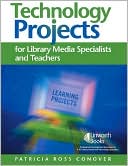 Patricia Conover: Technology Projects for Library Media Specialists and Teachers