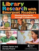 Christa Harker: Library Research with Emergent Readers: Meeting Standards Through Collaboration