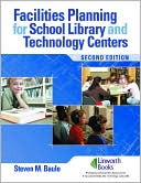 Steven M. Baule: Facilities Planning for School Library Media and Technology Centers, Second Edition
