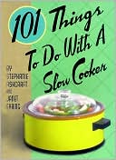 Book cover image of 101 Things to Do with a Slow Cooker by Stephanie Ashcraft