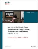 Chris Olsen: Implementing Cisco Unified Communications Manager, Part 2 (CIPT2) (Authorized Self-Study Guide), Vol. 2