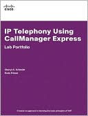Cheryl A. Schmidt: IP Telephony Using CallManager Express-Lab Portfolio