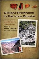 Michael A. Malpass: Distant Provinces in the Inka Empire: Toward a Deeper Understanding of Inka Imperialism