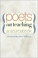 Joshua Marie Wilkinson: Poets on Teaching: A Sourcebook