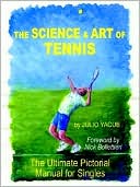Book cover image of The Science And Art Of Tennis by Julio Yacub