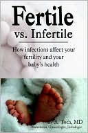 A. Toth: Fertile vs. Infertile: How Infections Affect Your Fertility and Your Baby's Health