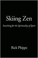 Book cover image of Skiing Zen: Searching for the Spirituality of Sport by Rick Phipps