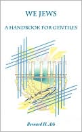 Book cover image of We Jews: A Handbook for Gentiles by Bernard H. Ash