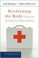 Book cover image of Reclaiming the Body: Christians and the Faithful Use of Modern Medicine by Joel Shuman