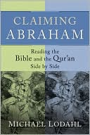 Book cover image of Claiming Abraham: Reading the Bible and the Qur'an Side by Side by Michael Lodahl
