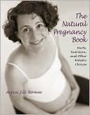 Aviva Jill Romm: Natural Pregnancy Book: Herbs, Nutrition and Other Holistic Choices