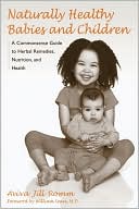 Aviva Jill Romm: Naturally Healthy Babies and Children: A Commonsense Guide to Herbal Remedies, Nutrition, and Health