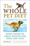 Book cover image of Whole Pet Diet: Eight Weeks to Great Health for Dogs and Cats by Andi Brown