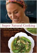 Book cover image of Super Natural Cooking: Five Delicious Ways to Incorporate Whole & Natural Ingredients into Your Cooking by Heidi Swanson