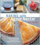 Ania Catalano: Baking with Agave Nectar: Over 100 Recipes Using Nature's Ultimate Sweetener