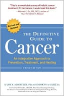 Lise N. Alschuler: The Definitive Guide to Cancer, 3rd Edition: An Integrative Approach to Prevention, Treatment, and Healing