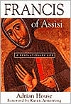 Adrian House: Francis of Assisi: A Revolutionary Life