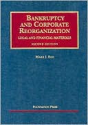 Mark J. Roe: Bankruptcy and Corporate Reorganization: Legal and Financial Materials