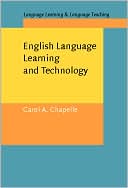 Carol A. Chapelle: English Language Learning and Technology: Lectures on Applied Linguistics in the Age of Information and Communication Technology (Language Learning and Language Teaching Series Vol. 7)