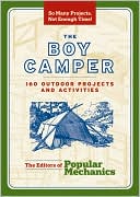 Book cover image of The Boy Camper: 160 Outdoor Projects and Activities by The Editors of Popular Mechanics