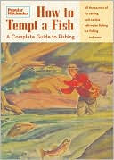 Book cover image of Popular Mechanics How to Tempt a Fish: A Complete Guide to Fishing by The Editors of Popular Mechanics