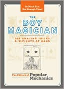 The Editors of Popular Mechanics: The Boy Magician: 156 Amazing Tricks and Sleights of Hand