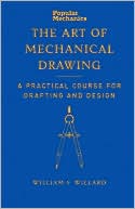 Book cover image of Popular Mechanics Art of Mechanical Drawing: A Practical Course for Drafting and Design by William F. Willard