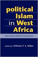 Book cover image of Political Islam in West Africa: State-Society Relations Transformed by William F. S. Miles