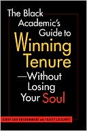 Book cover image of The Black Academic's Guide to Winning Tenure Without Losing Your Soul by Kerry Ann Rockquemore
