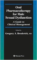 Gregory A. Broderick: Oral Pharmacotherapy for Male Sexual Dysfunction: A Guide to Clinical Management
