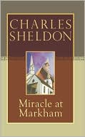 Charles Sheldon: Miracle at Markham