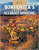 Book cover image of Bowhunter's Guide to Accurate Shooting by Lon E. Lauber