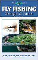 Creative Publishing International: Fly Fishing Strategies and Tactics: How to Hook and Land More Trout