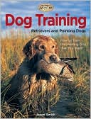 Book cover image of Dog Training: Retrievers and Pointing Dogs by Jason A. Smith