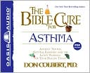 Don Colbert: The Bible Cure for Asthma: Ancient Truths, Natural Remedies and the Latest Findings for Your Health Today
