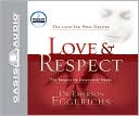 Emerson Eggerichs: Love and Respect: The Love She Most Desires, The Respect He Desperately Needs