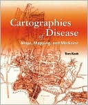 Tom Koch: Cartographies of Disease: Maps, Mapping, and Medicine