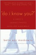 Bette Ann Moskowitz: Do I Know You?: Family's Journey Through Aging and Alzheimer's