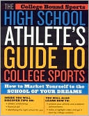 Book cover image of High School Athlete's Guide to College Sports: How to Market Yourself to the School of Your Dreams by College Bound Sports