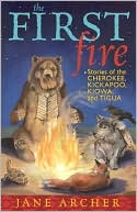 Book cover image of The First Fire: Stories of the Cherokee, Kickapoo, Kiowa, and Tigua by Jane Archer