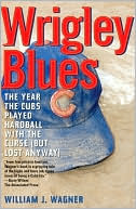 Book cover image of Wrigley Blues: Year the Cubs Played Hardball with the Curse by Will Wagner