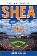 Book cover image of The Last Days of Shea: Delight and Despair in the Life of a Mets Fan by Dana Brand