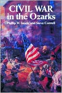 Phillip W. Steele: Civil War in the Ozarks: Revised Edition