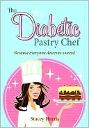 Stacey Harris: The Diabetic Pastry Chef
