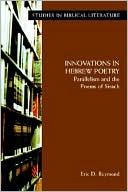 Eric D. Reymond: Innovations in Hebrew Poetry: Parallelisms and the Poems of Sirach